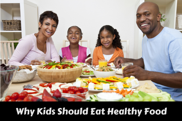 Why Kids Should Eat Healthy Food 
